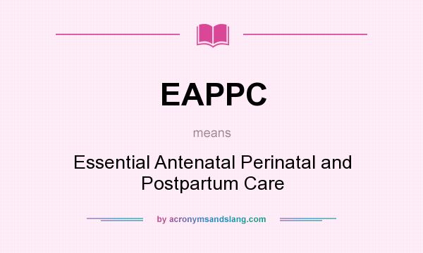 What does EAPPC mean? It stands for Essential Antenatal Perinatal and Postpartum Care