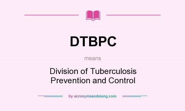 What does DTBPC mean? It stands for Division of Tuberculosis Prevention and Control