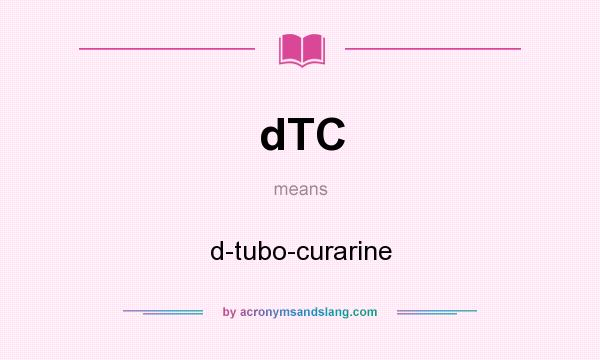 What does dTC mean? It stands for d-tubo-curarine