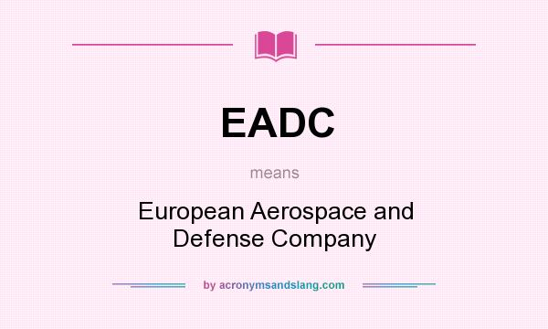 What does EADC mean? It stands for European Aerospace and Defense Company