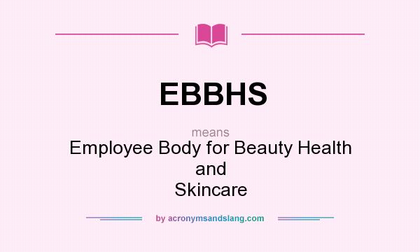 What does EBBHS mean? It stands for Employee Body for Beauty Health and Skincare