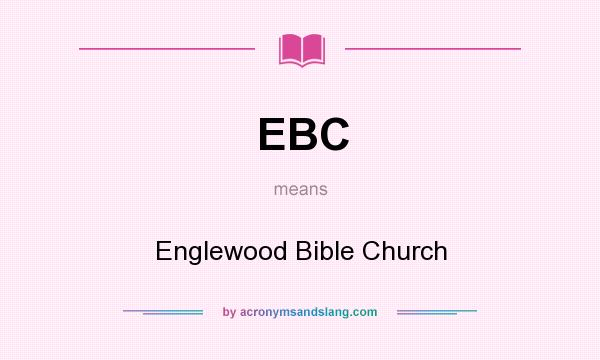What does EBC mean? It stands for Englewood Bible Church