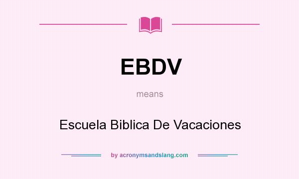 What does EBDV mean? It stands for Escuela Biblica De Vacaciones