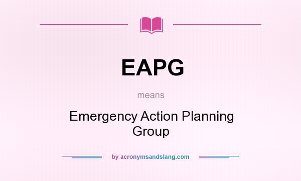 What does EAPG mean? It stands for Emergency Action Planning Group