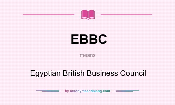 What does EBBC mean? It stands for Egyptian British Business Council