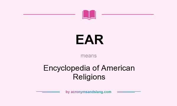 What does EAR mean? It stands for Encyclopedia of American Religions