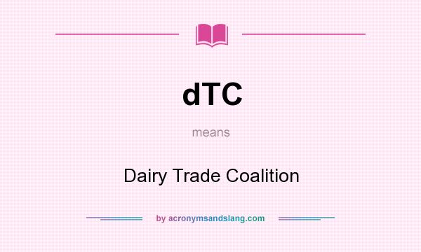 What does dTC mean? It stands for Dairy Trade Coalition
