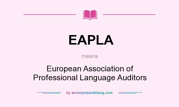 What does EAPLA mean? It stands for European Association of Professional Language Auditors