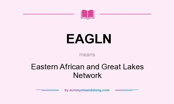 What does EAGLN mean? It stands for Eastern African and Great Lakes Network