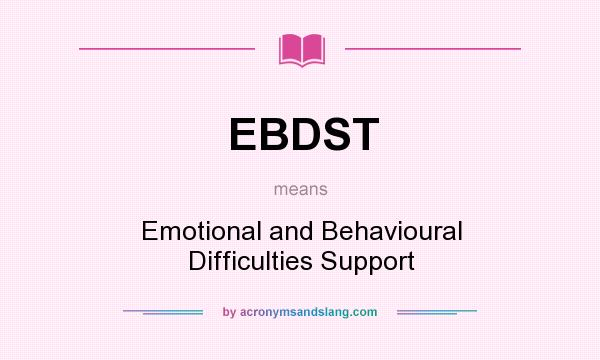 What does EBDST mean? It stands for Emotional and Behavioural Difficulties Support