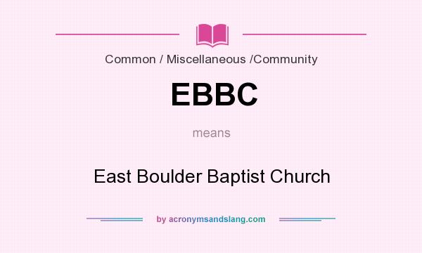 What does EBBC mean? It stands for East Boulder Baptist Church