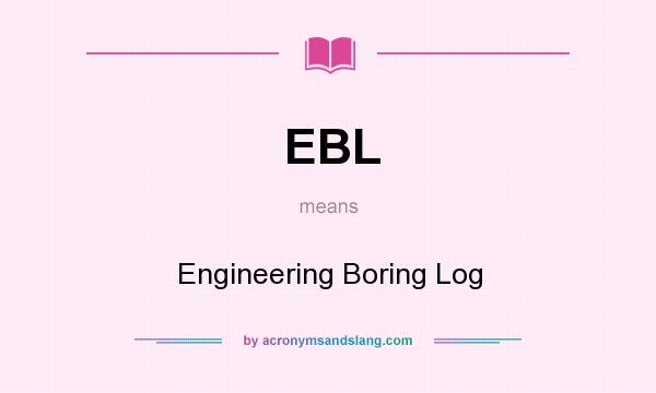 What does EBL mean? It stands for Engineering Boring Log