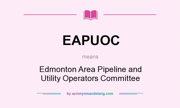 What does EAPUOC mean? It stands for Edmonton Area Pipeline and Utility Operators Committee
