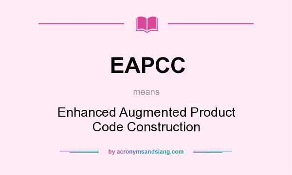 What does EAPCC mean? It stands for Enhanced Augmented Product Code Construction