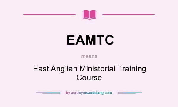 What does EAMTC mean? It stands for East Anglian Ministerial Training Course