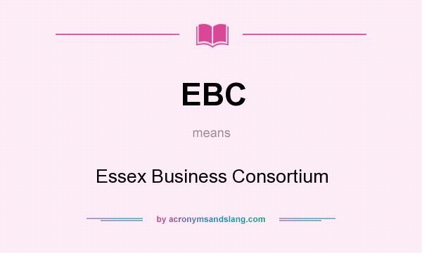 What does EBC mean? It stands for Essex Business Consortium