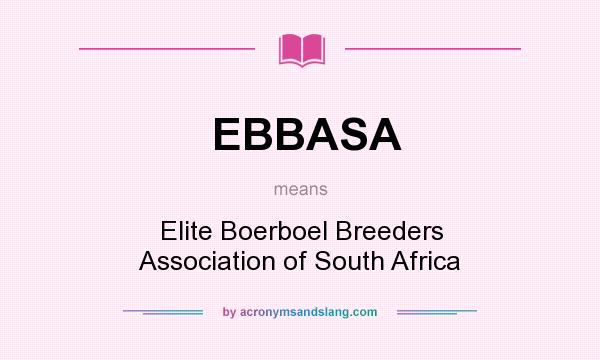 What does EBBASA mean? It stands for Elite Boerboel Breeders Association of South Africa