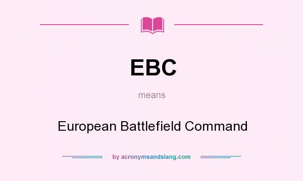 What does EBC mean? It stands for European Battlefield Command