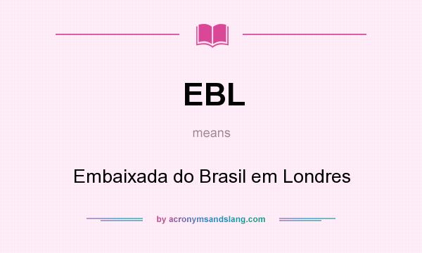 What does EBL mean? It stands for Embaixada do Brasil em Londres