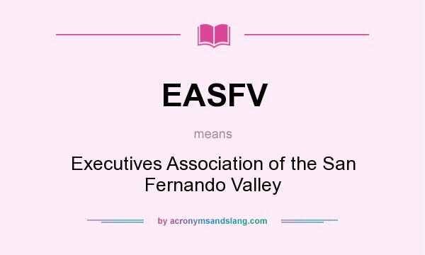 What does EASFV mean? It stands for Executives Association of the San Fernando Valley