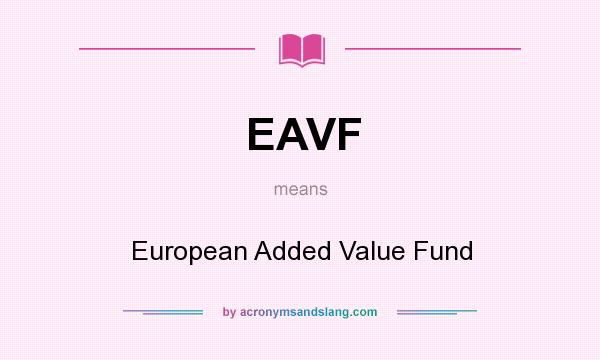 What does EAVF mean? It stands for European Added Value Fund