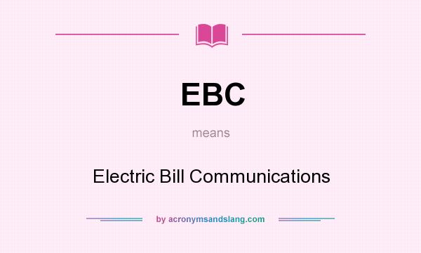 What does EBC mean? It stands for Electric Bill Communications