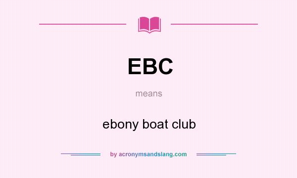What does EBC mean? It stands for ebony boat club