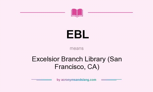 What does EBL mean? It stands for Excelsior Branch Library (San Francisco, CA)