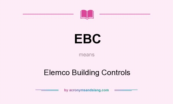 What does EBC mean? It stands for Elemco Building Controls