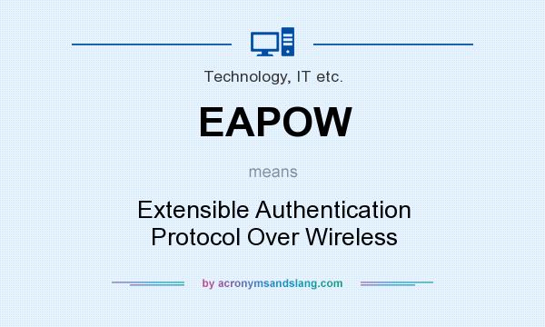 What does EAPOW mean? It stands for Extensible Authentication Protocol Over Wireless