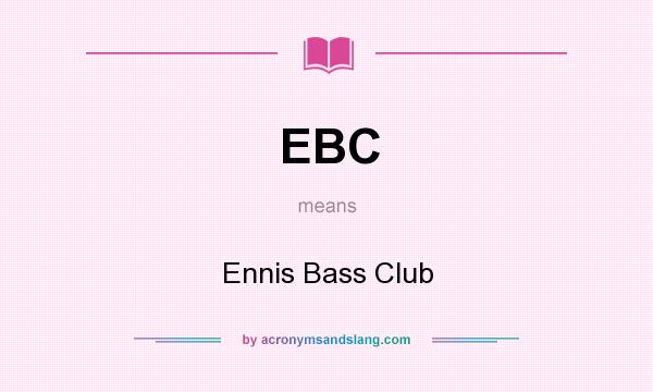 What does EBC mean? It stands for Ennis Bass Club