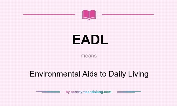 What does EADL mean? It stands for Environmental Aids to Daily Living