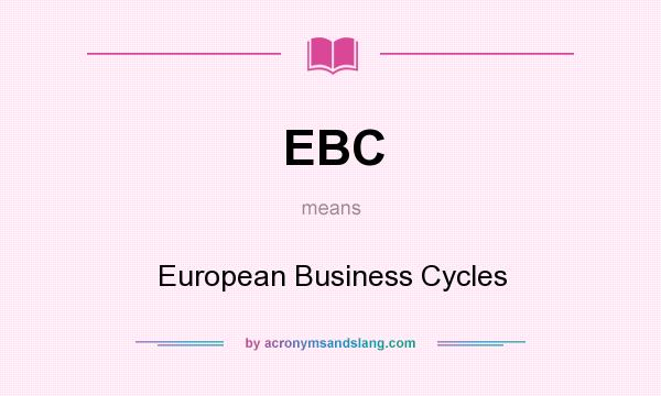 What does EBC mean? It stands for European Business Cycles