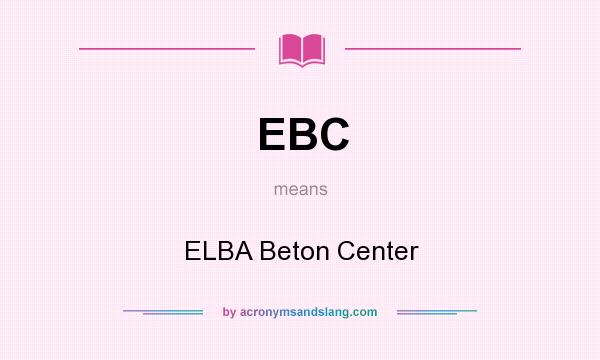 What does EBC mean? It stands for ELBA Beton Center