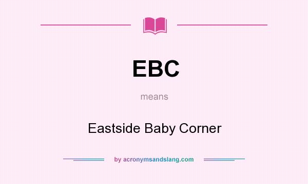 What does EBC mean? It stands for Eastside Baby Corner