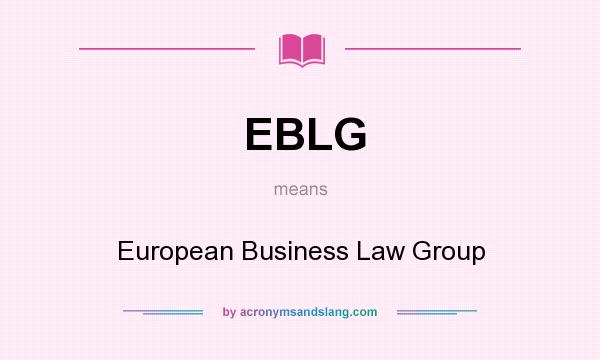 What does EBLG mean? It stands for European Business Law Group