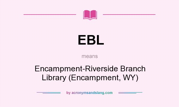 What does EBL mean? It stands for Encampment-Riverside Branch Library (Encampment, WY)