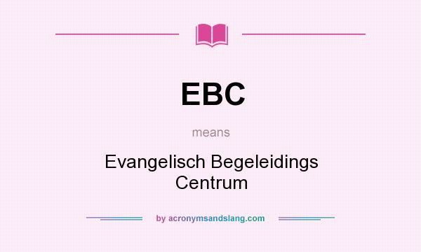 What does EBC mean? It stands for Evangelisch Begeleidings Centrum
