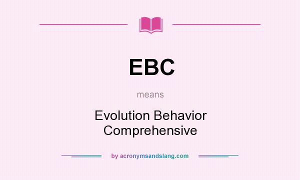 What does EBC mean? It stands for Evolution Behavior Comprehensive