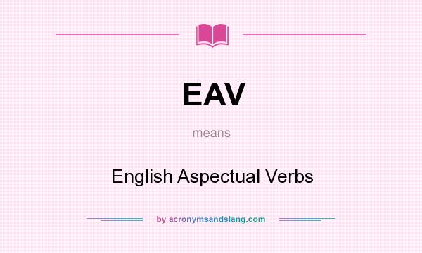 What does EAV mean? It stands for English Aspectual Verbs