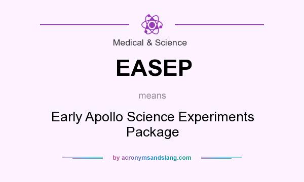 What does EASEP mean? It stands for Early Apollo Science Experiments Package