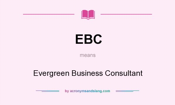 What does EBC mean? It stands for Evergreen Business Consultant