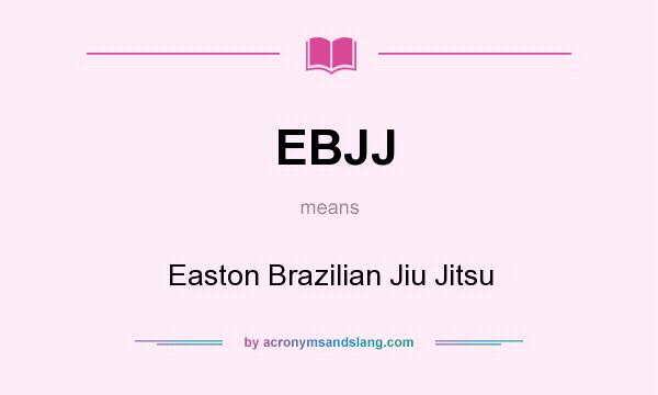 What does EBJJ mean? It stands for Easton Brazilian Jiu Jitsu