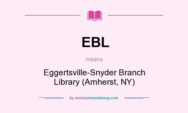 What does EBL mean? It stands for Eggertsville-Snyder Branch Library (Amherst, NY)