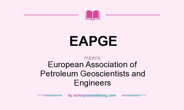 What does EAPGE mean? It stands for European Association of Petroleum Geoscientists and Engineers