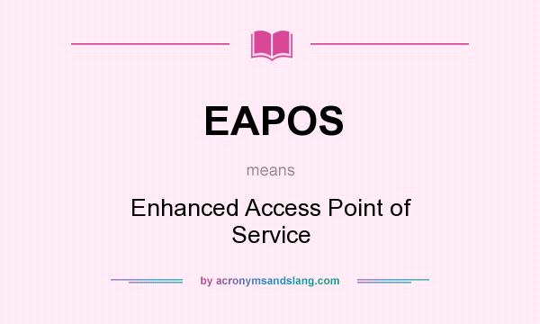 What does EAPOS mean? It stands for Enhanced Access Point of Service