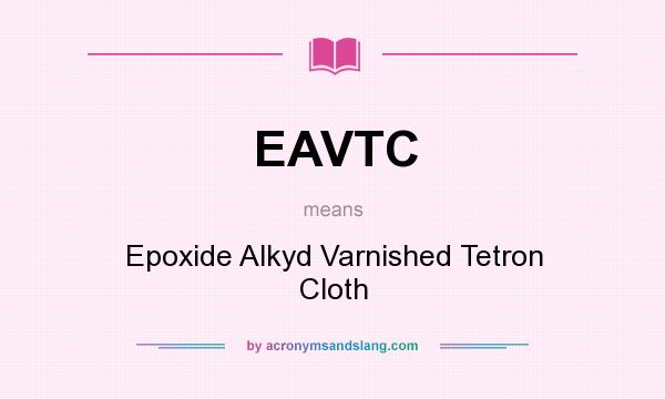 What does EAVTC mean? It stands for Epoxide Alkyd Varnished Tetron Cloth