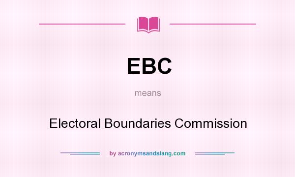What does EBC mean? It stands for Electoral Boundaries Commission