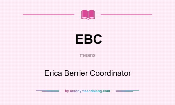 What does EBC mean? It stands for Erica Berrier Coordinator