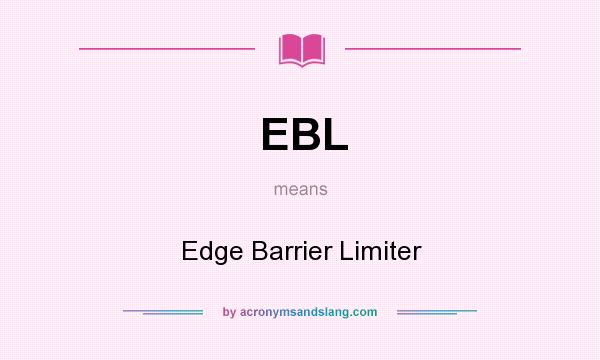 What does EBL mean? It stands for Edge Barrier Limiter